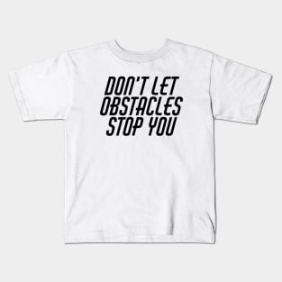 Don't Let Obstacles Stop You Kids T-Shirt